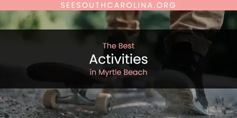 Discover the Best Activities in Myrtle Beach