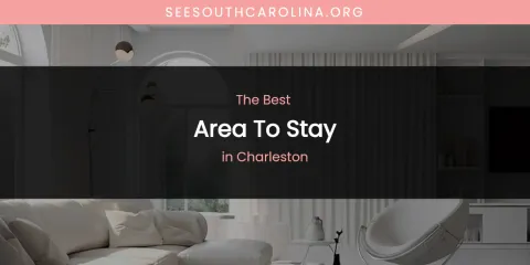 The Absolute Best Area to Stay in Charleston