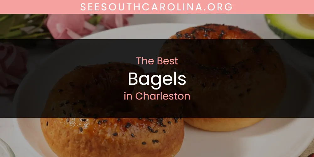The Absolute Best Bagels in Charleston  [Updated 2025]