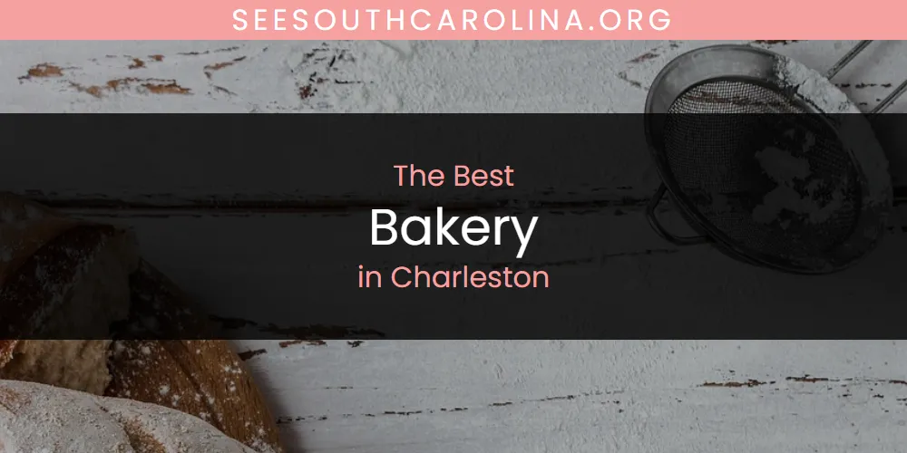The Absolute Best Bakery in Charleston  [Updated 2025]