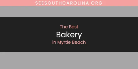 Ranked: Best Bakery in Myrtle Beach