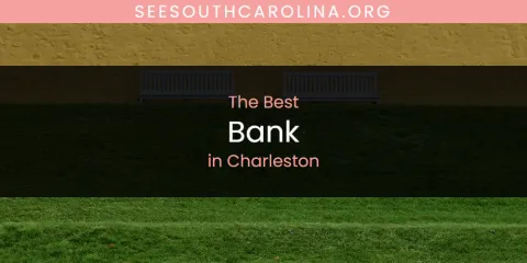 Discover the Best Bank in Charleston
