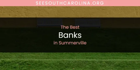 Summerville's Best Banks Spots