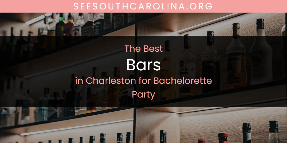 The Absolute Best Bars in Charleston for Bachelorette Party  [Updated 2025]