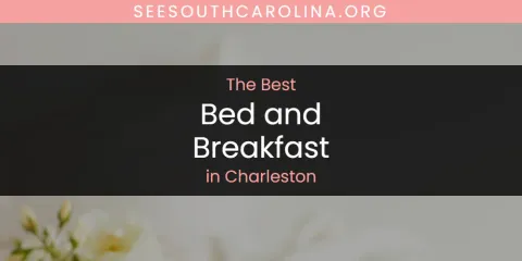 The Best Bed and Breakfast in Charleston List