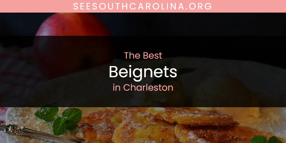 The Absolute Best Beignets in Charleston  [Updated 2025]