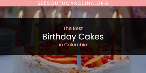 The Best Birthday Cakes in Columbia List