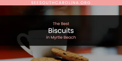 Myrtle Beach's Best Biscuits Spots