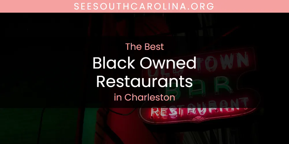The Absolute Best Black Owned Restaurants in Charleston  [Updated 2025]