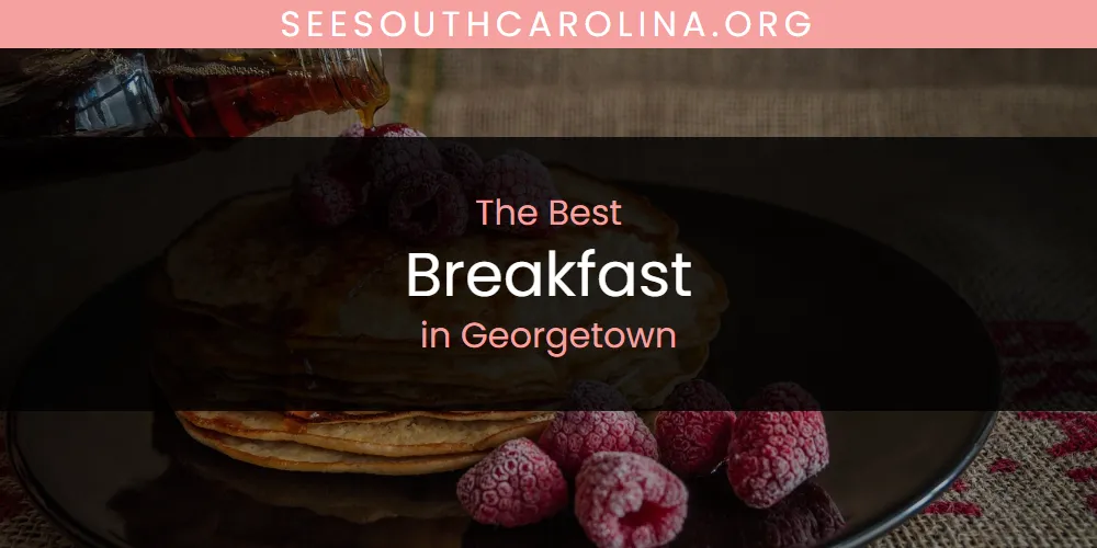 The Absolute Best Breakfast in Georgetown  [Updated 2025]