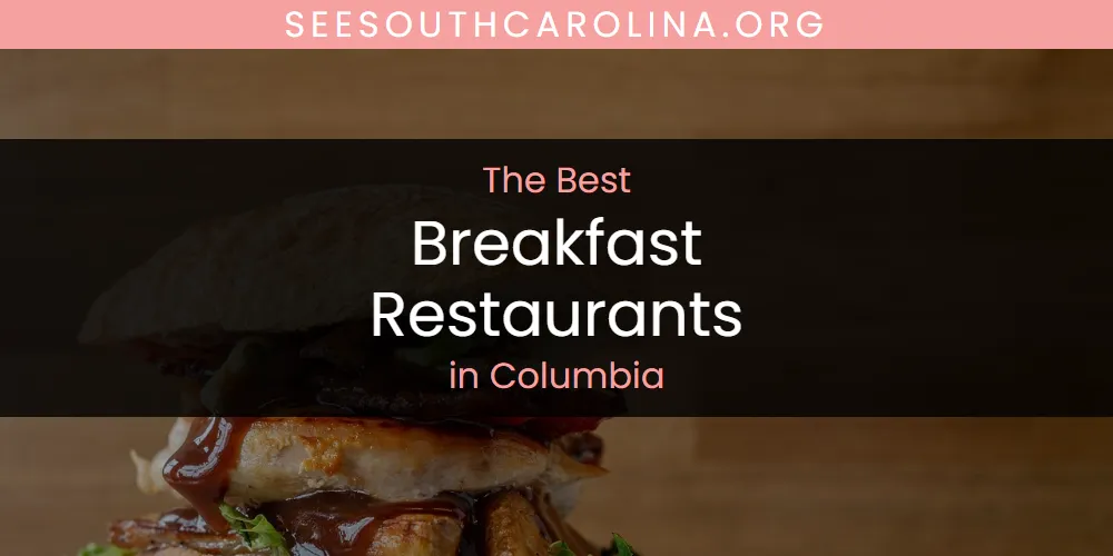 The Absolute Best Breakfast Restaurants in Columbia  [Updated 2025]