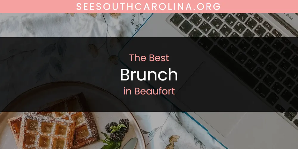 The Absolute Best Brunch in Beaufort  [Updated 2025]