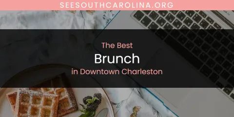 The Absolute Best Brunch in Downtown Charleston
