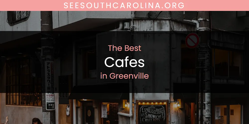 Best Cafes in Greenville: 2026 Ultimate Guide