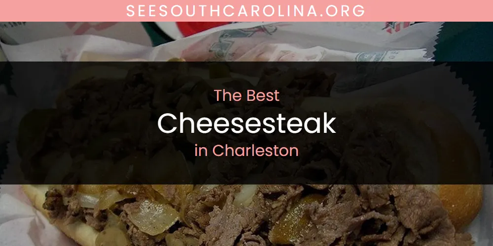 The Absolute Best Cheesesteak in Charleston  [Updated 2025]