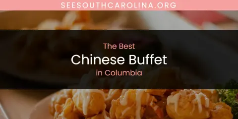 Discover the Best Chinese Buffet in Columbia