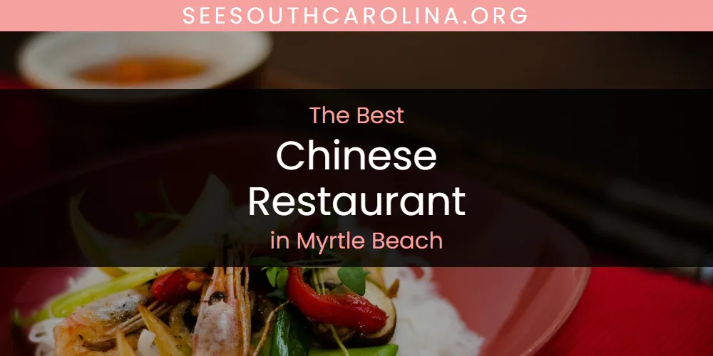 Myrtle Beach's Best Chinese Restaurant [Updated 2025]