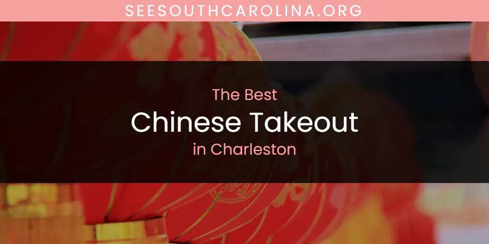 The Top-Rated Chinese Takeout in Charleston for 2026