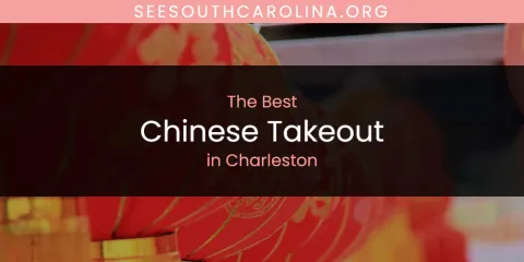 The Top-Rated Chinese Takeout in Charleston