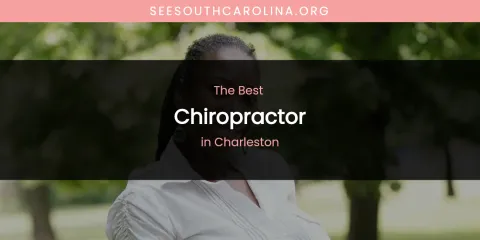The Absolute Best Chiropractor in Charleston