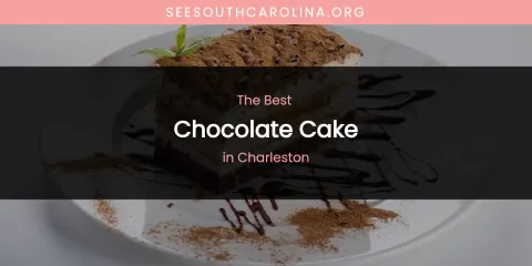 The Absolute Best Chocolate Cake in Charleston