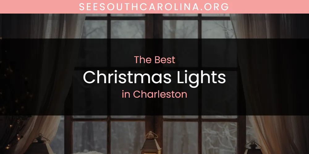 The Absolute Best Christmas Lights in Charleston  [Updated 2025]