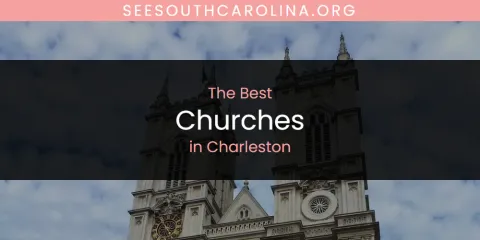 The Absolute Best Churches in Charleston