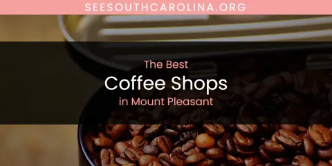 Mount Pleasant's Best Coffee Shops Spots