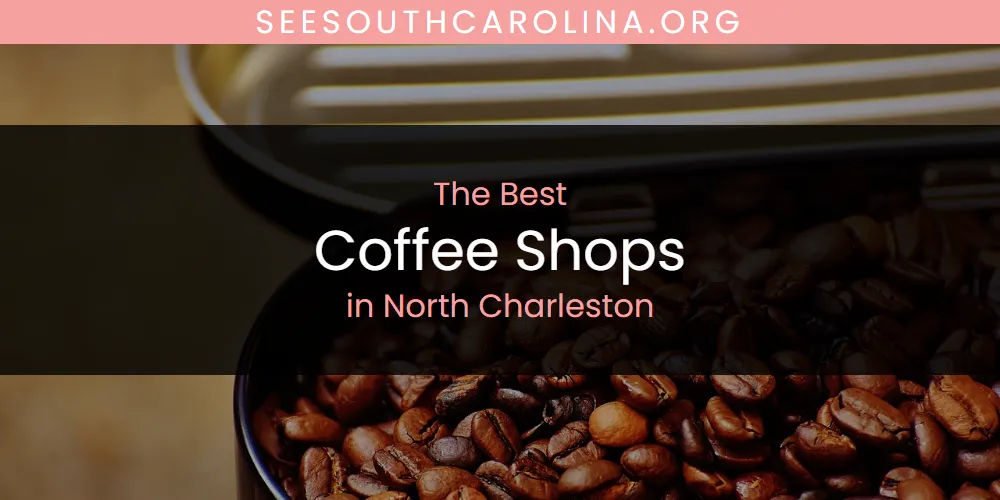 North Charleston's Best Coffee Shops [Updated 2025]
