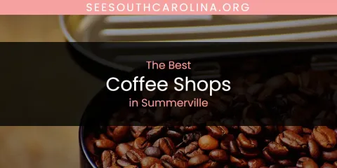 Summerville's Best Coffee Shops