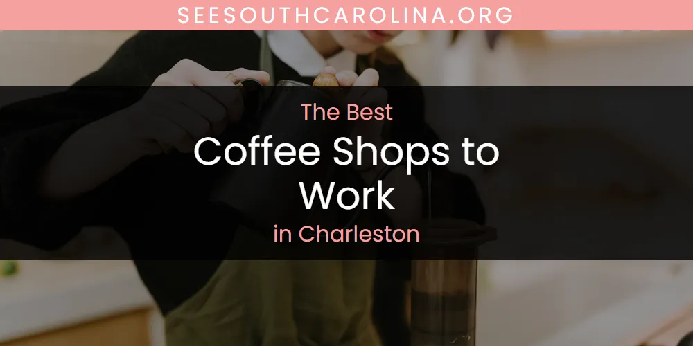 The Absolute Best Coffee Shops to Work in Charleston  [Updated 2025]