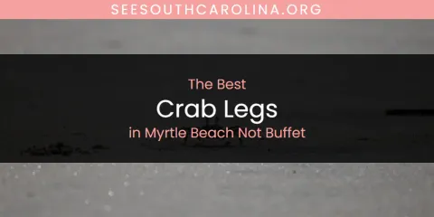 Myrtle Beach Not Buffet's Best Crab Legs