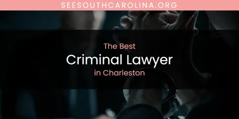 The Absolute Best Criminal Lawyer in Charleston