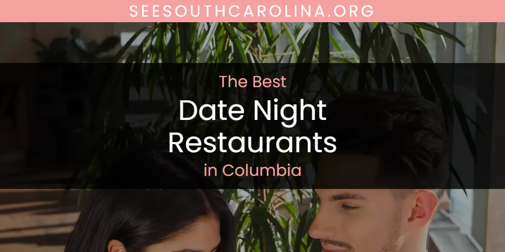 The Absolute Best Date Night Restaurants in Columbia  [Updated 2025]