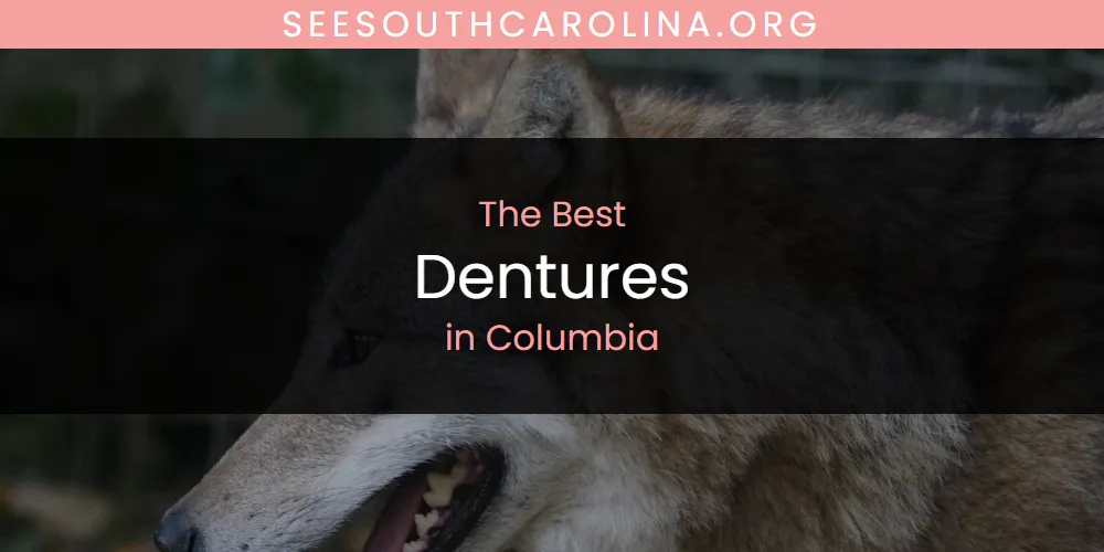 2026 Ranked: Best Dentures in Columbia
