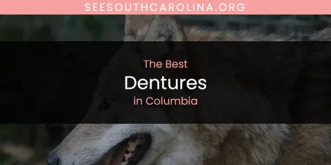 Ranked: Best Dentures in Columbia