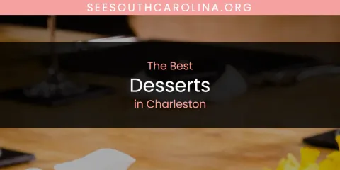 The Absolute Best Desserts in Charleston