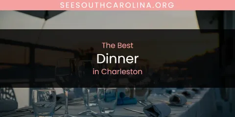 The Absolute Best Dinner in Charleston
