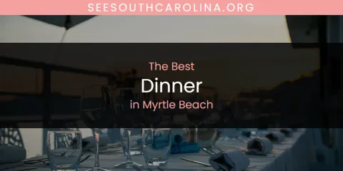 Myrtle Beach's Best Dinner