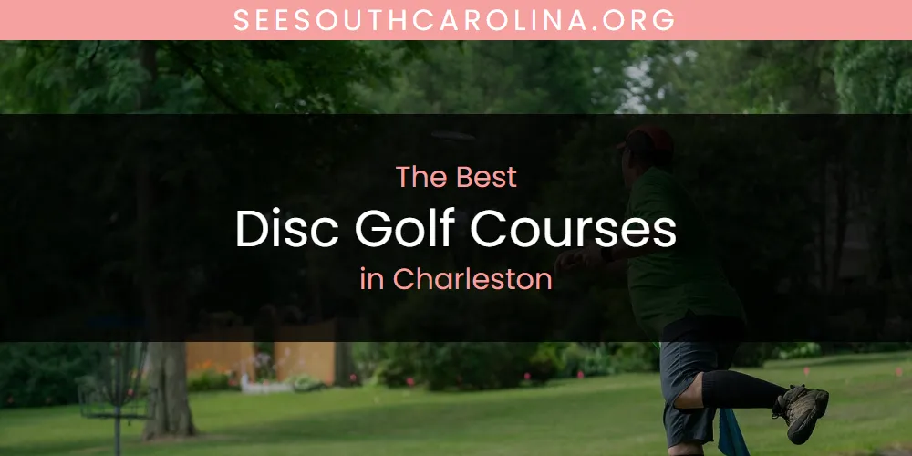 The 2026 Best Disc Golf Courses in Charleston List