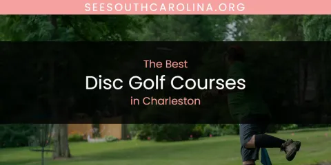 The Best Disc Golf Courses in Charleston List