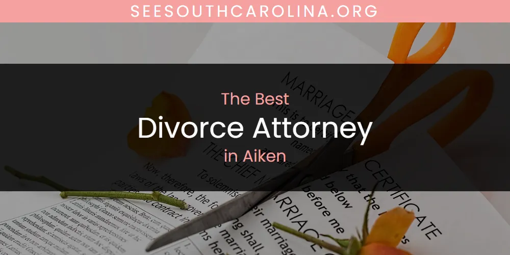2026 Ranked: Best Divorce Attorney in Aiken