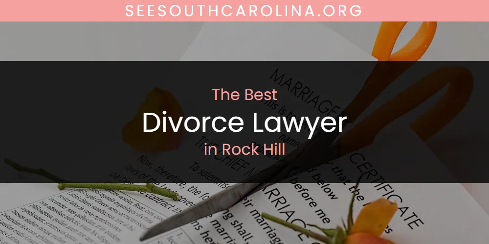 Rock Hill's Best Divorce Lawyer [Updated 2025]