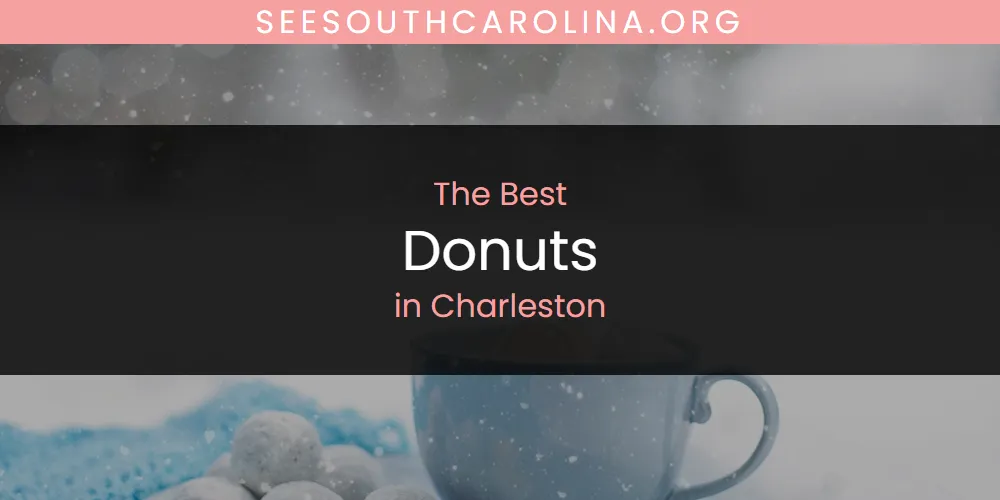 The Absolute Best Donuts in Charleston  [Updated 2025]