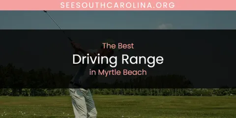 Best Driving Range in Myrtle Beach: Complete Guide