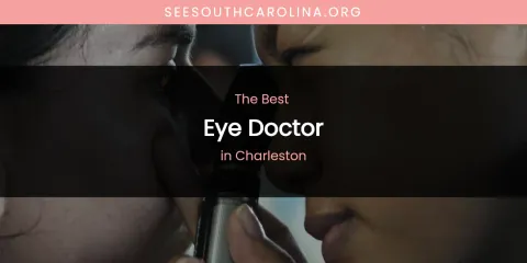 The Absolute Best Eye Doctor in Charleston
