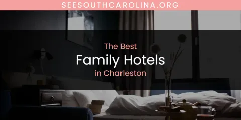 The Absolute Best Family Hotels in Charleston