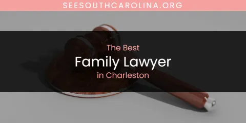 The Top-Rated Family Lawyer in Charleston