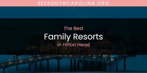 The Absolute Best Family Resorts in Hilton Head