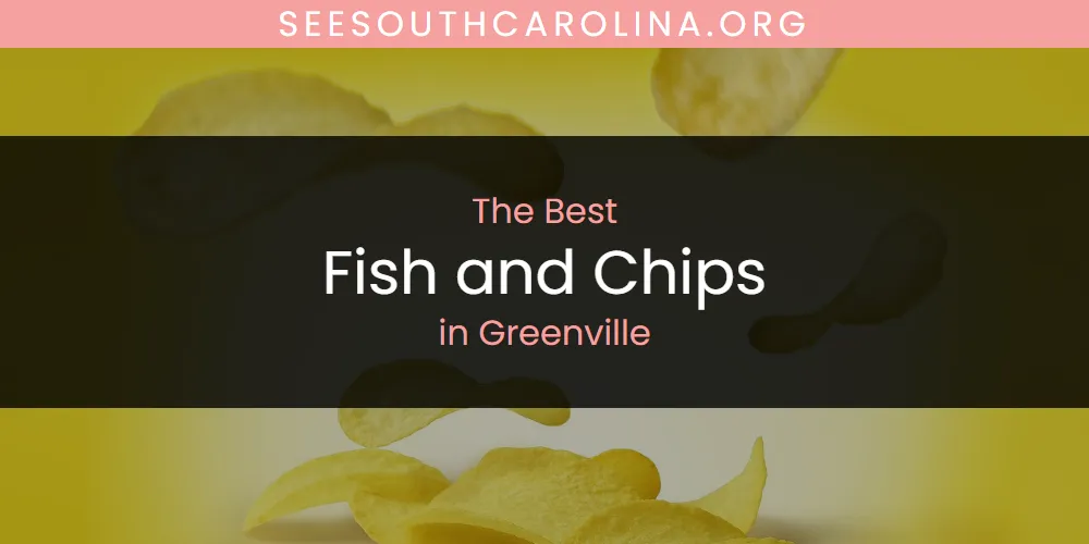 The Top-Rated Fish and Chips in Greenville for 2026